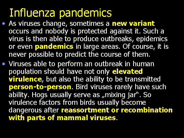 Influenza pandemics • As viruses change, sometimes a new variant occurs and nobody is