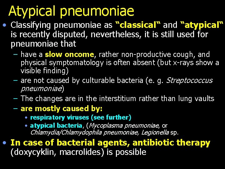 Atypical pneumoniae • Classifying pneumoniae as “classical“ and “atypical“ is recently disputed, nevertheless, it