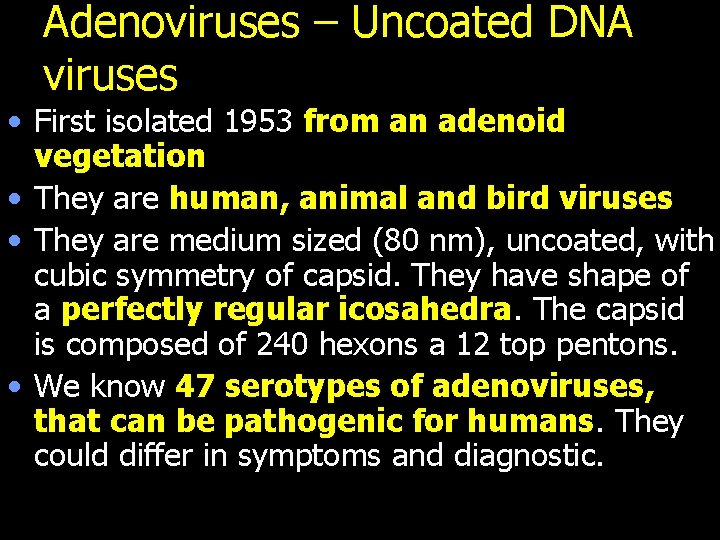 Adenoviruses – Uncoated DNA viruses • First isolated 1953 from an adenoid vegetation •