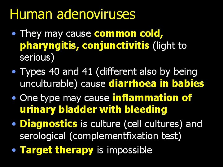 Human adenoviruses • They may cause common cold, pharyngitis, conjunctivitis (light to serious) •