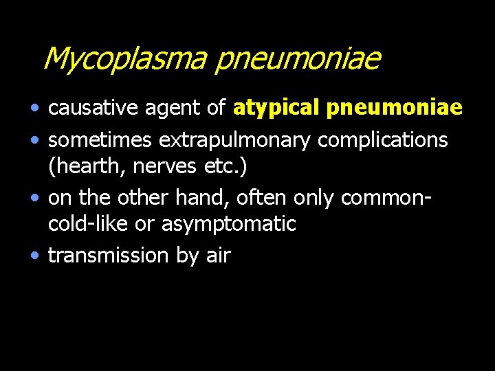 Mycoplasma pneumoniae • causative agent of atypical pneumoniae • sometimes extrapulmonary complications (hearth, nerves