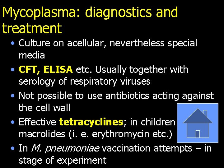 Mycoplasma: diagnostics and treatment • Culture on acellular, nevertheless special media • CFT, ELISA