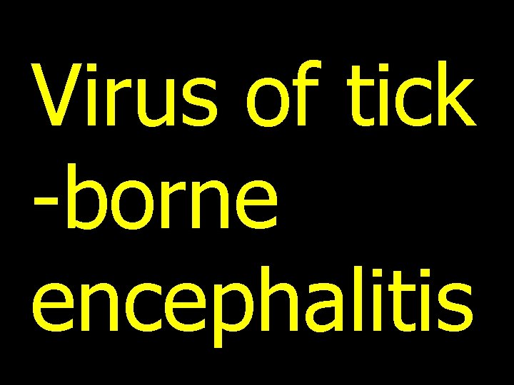 Virus of tick -borne encephalitis 
