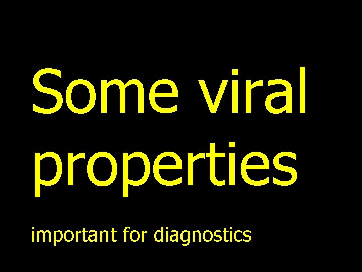 Some viral properties important for diagnostics 