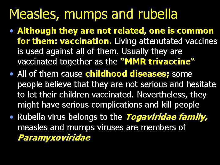 Measles, mumps and rubella • Although they are not related, one is common for