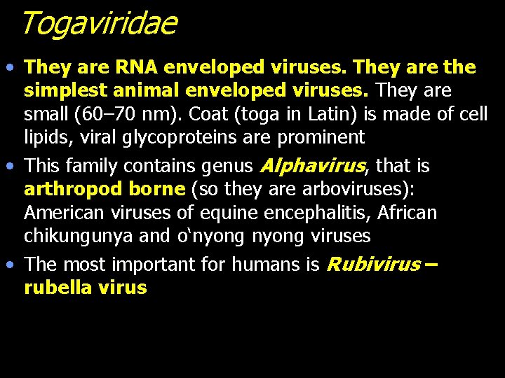 Togaviridae • They are RNA enveloped viruses. They are the simplest animal enveloped viruses.