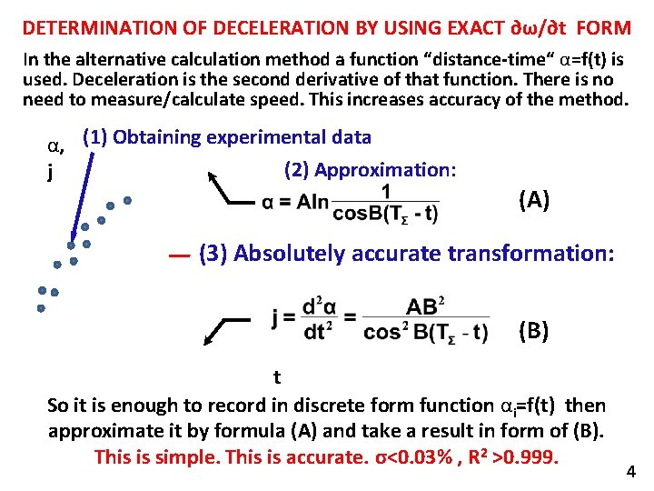 DETERMINATION OF DECELERATION BY USING EXACT ∂ω/∂t FORM In the alternative calculation method a