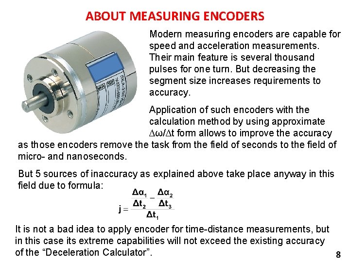 ABOUT MEASURING ENCODERS Modern measuring encoders are capable for speed and acceleration measurements. Their