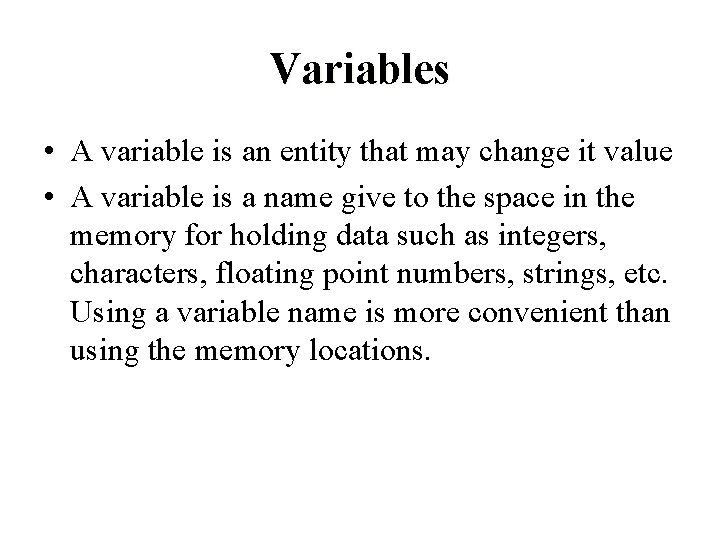 Variables • A variable is an entity that may change it value • A