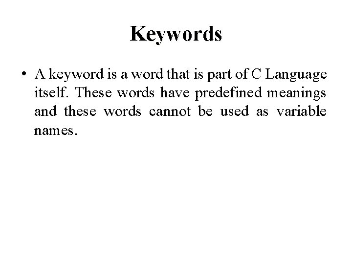 Keywords • A keyword is a word that is part of C Language itself.