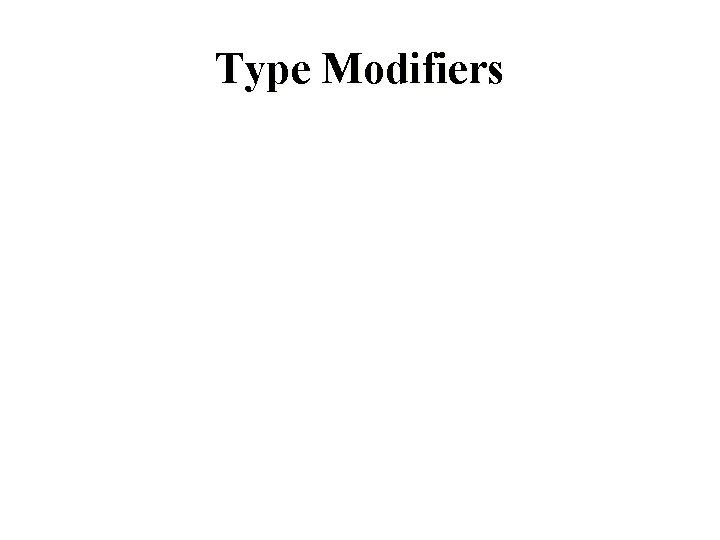 Type Modifiers Type Modifiers