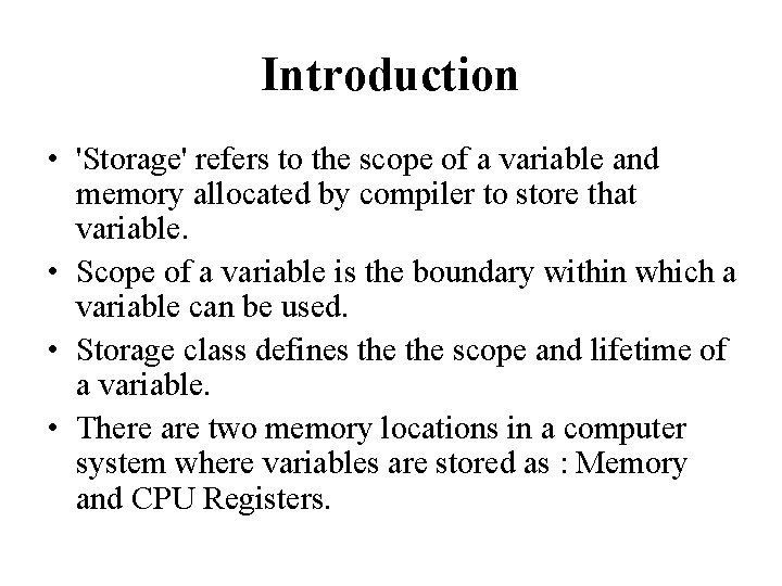 Introduction • 'Storage' refers to the scope of a variable and memory allocated by Introduction • 'Storage' refers to the scope of a variable and memory allocated by