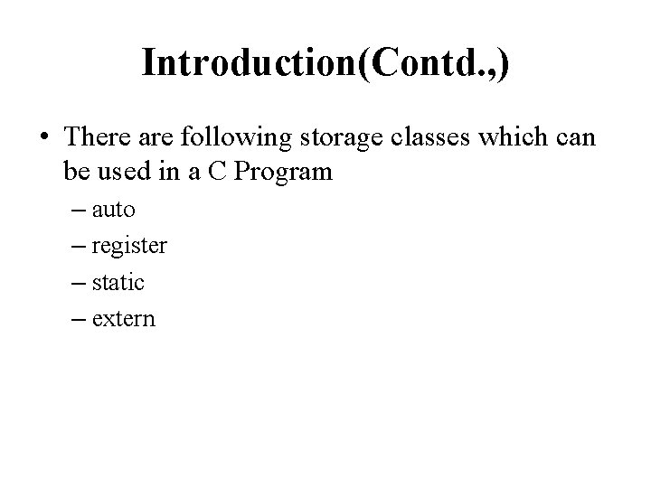 Introduction(Contd. , ) • There are following storage classes which can be used in