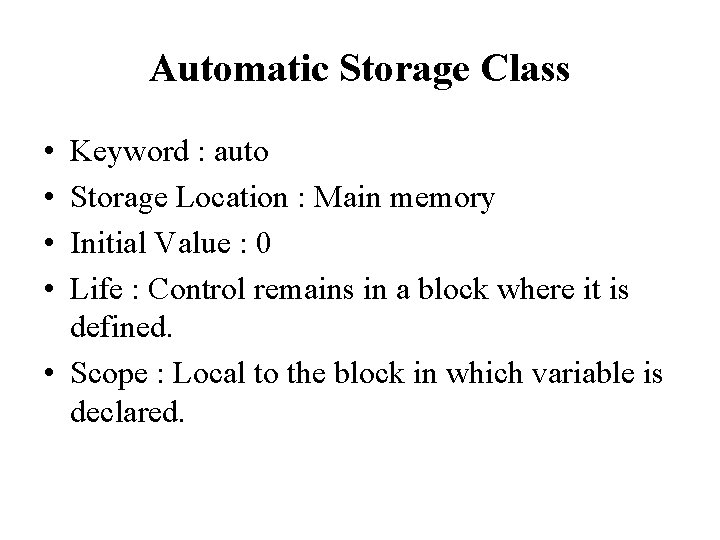 Automatic Storage Class • • Keyword : auto Storage Location : Main memory Initial Automatic Storage Class • • Keyword : auto Storage Location : Main memory Initial