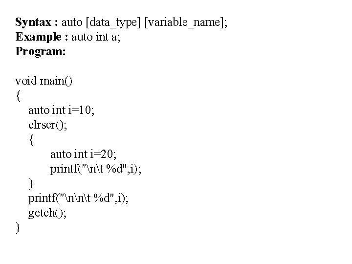 Syntax : auto [data_type] [variable_name]; Example : auto int a; Program: void main() {