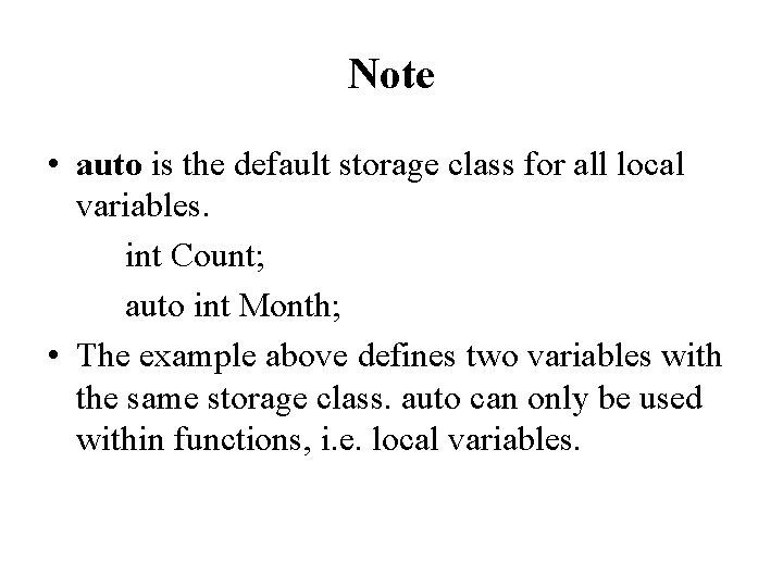 Note • auto is the default storage class for all local variables. int Count; Note • auto is the default storage class for all local variables. int Count;
