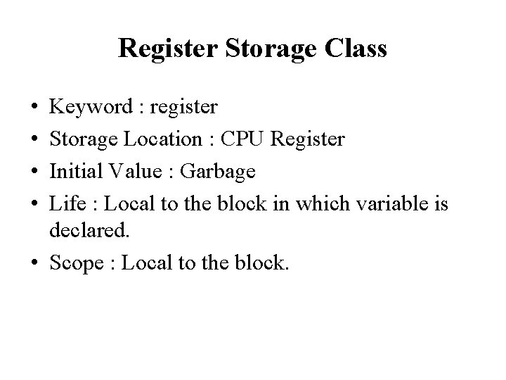 Register Storage Class • • Keyword : register Storage Location : CPU Register Initial