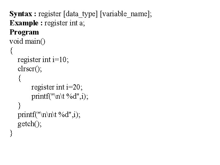 Syntax : register [data_type] [variable_name]; Example : register int a; Program void main() {