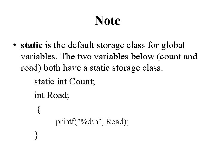 Note • static is the default storage class for global variables. The two variables