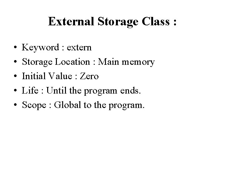 External Storage Class : • • • Keyword : extern Storage Location : Main External Storage Class : • • • Keyword : extern Storage Location : Main