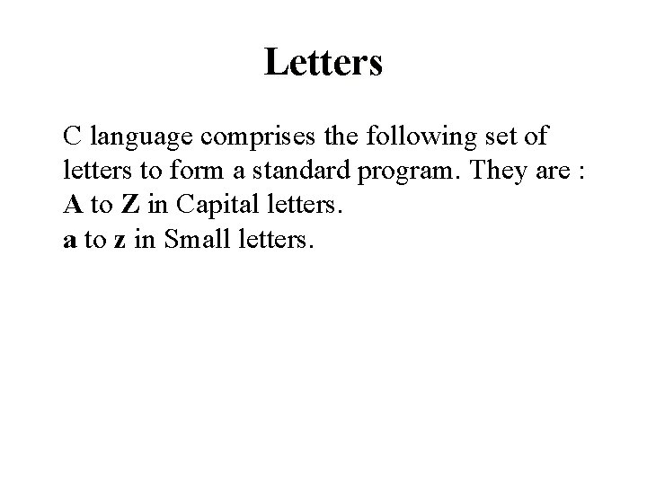 Letters C language comprises the following set of letters to form a standard program.