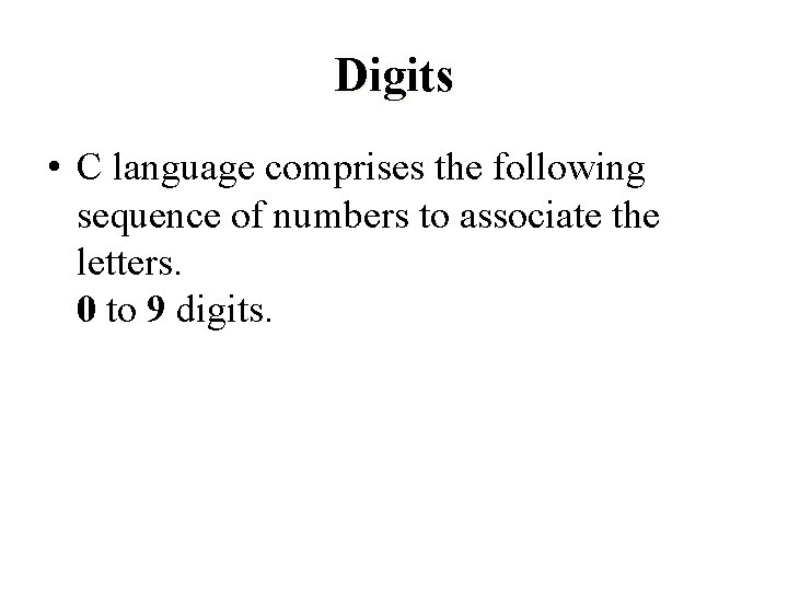 Digits • C language comprises the following sequence of numbers to associate the letters.