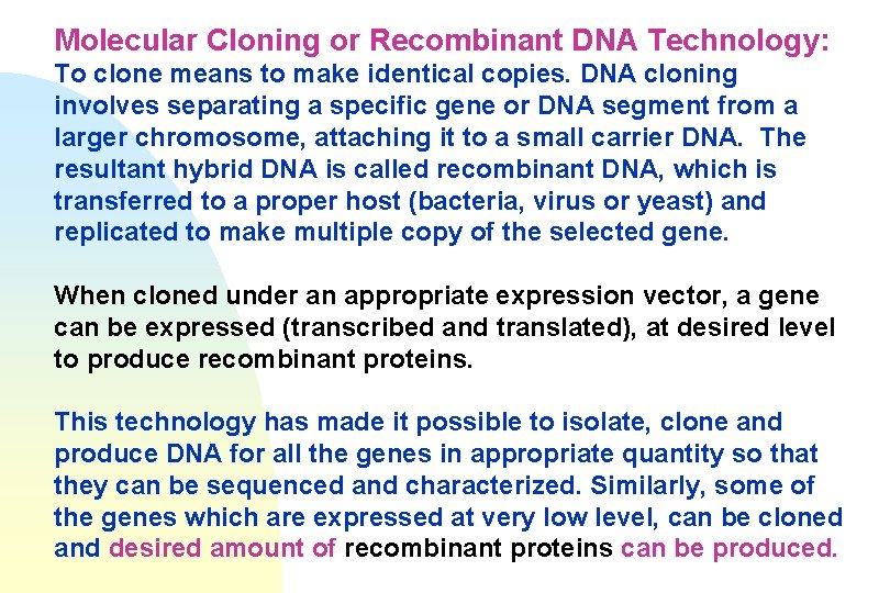 Molecular Cloning or Recombinant DNA Technology: To clone means to make identical copies. DNA