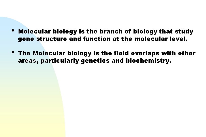  • Molecular biology is the branch of biology that study gene structure and