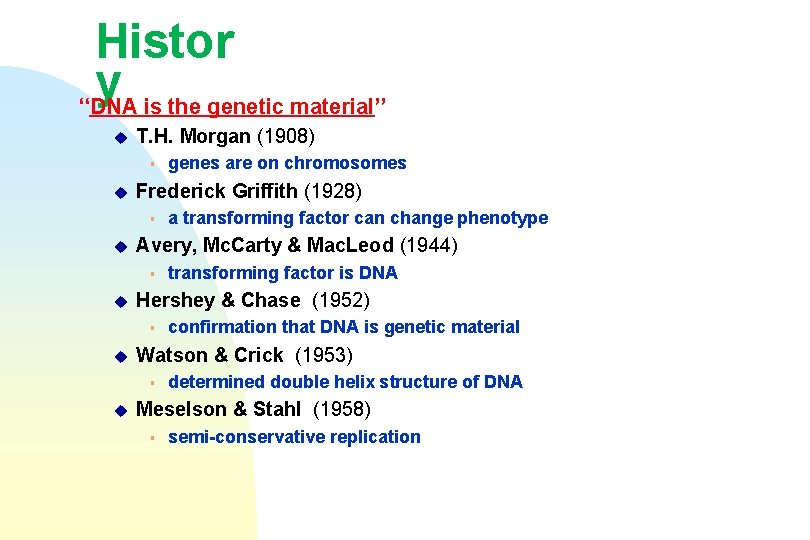 Histor y ‘‘DNA is the genetic material’’ u T. H. Morgan (1908) § u