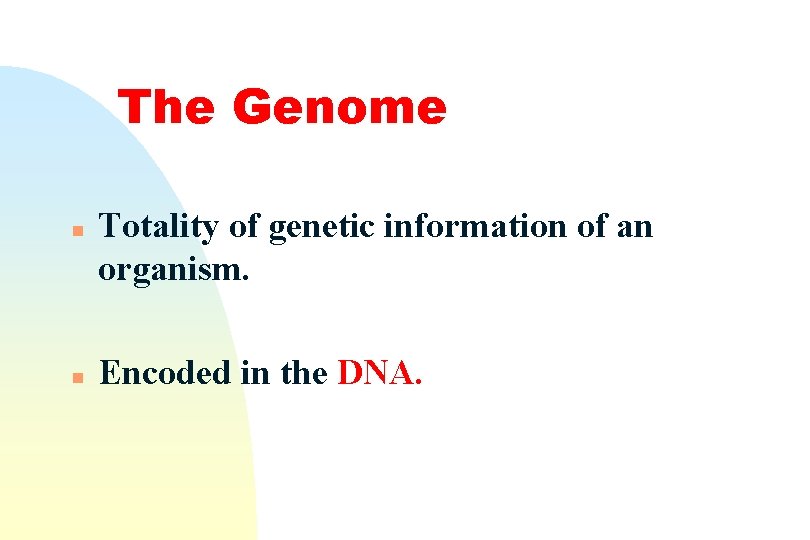 The Genome n n Totality of genetic information of an organism. Encoded in the