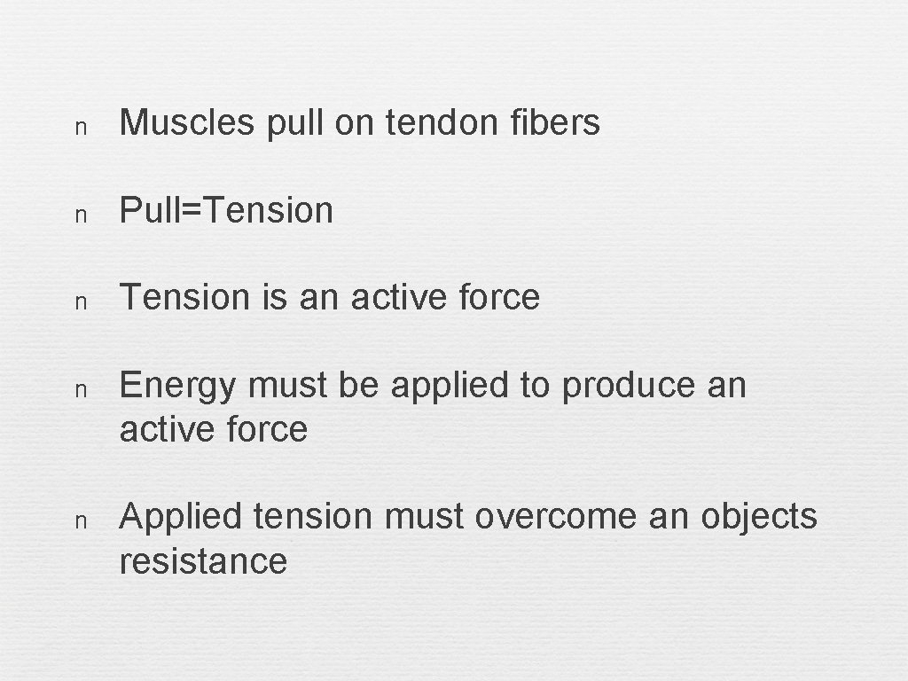 n Muscles pull on tendon fibers n Pull=Tension n Tension is an active force