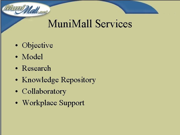 Muni. Mall Services • • • Objective Model Research Knowledge Repository Collaboratory Workplace Support