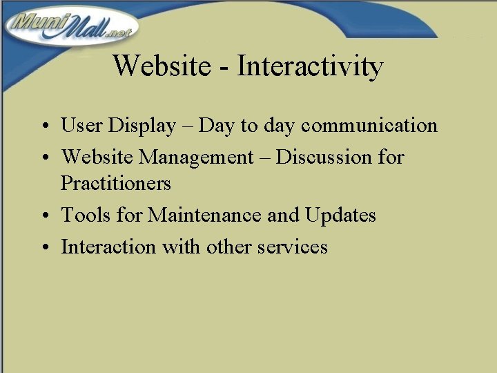Website - Interactivity • User Display – Day to day communication • Website Management