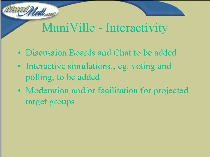 Muni. Ville - Interactivity • Discussion Boards and Chat to be added • Interactive