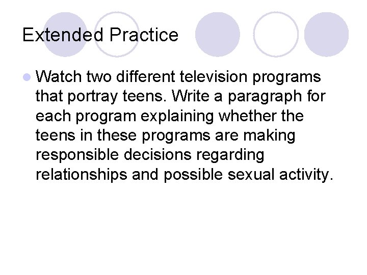 Extended Practice l Watch two different television programs that portray teens. Write a paragraph