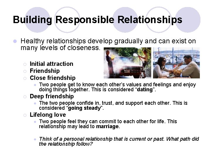 Building Responsible Relationships l Healthy relationships develop gradually and can exist on many levels