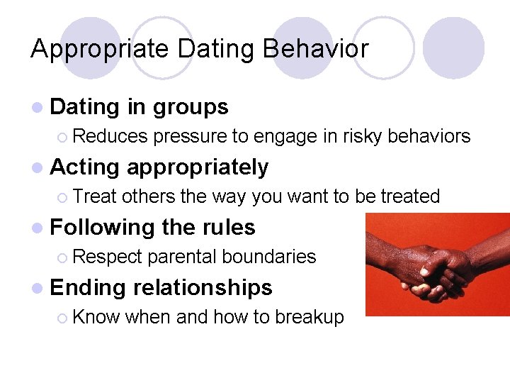 Appropriate Dating Behavior l Dating in groups ¡ Reduces l Acting ¡ Treat pressure