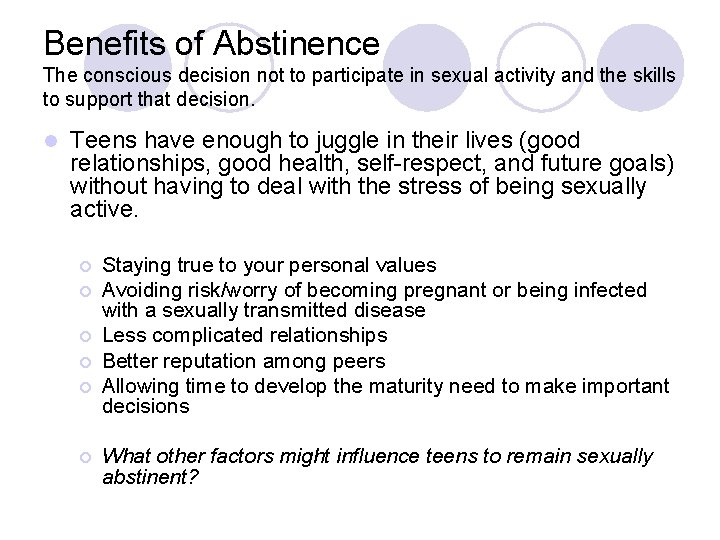 Benefits of Abstinence The conscious decision not to participate in sexual activity and the