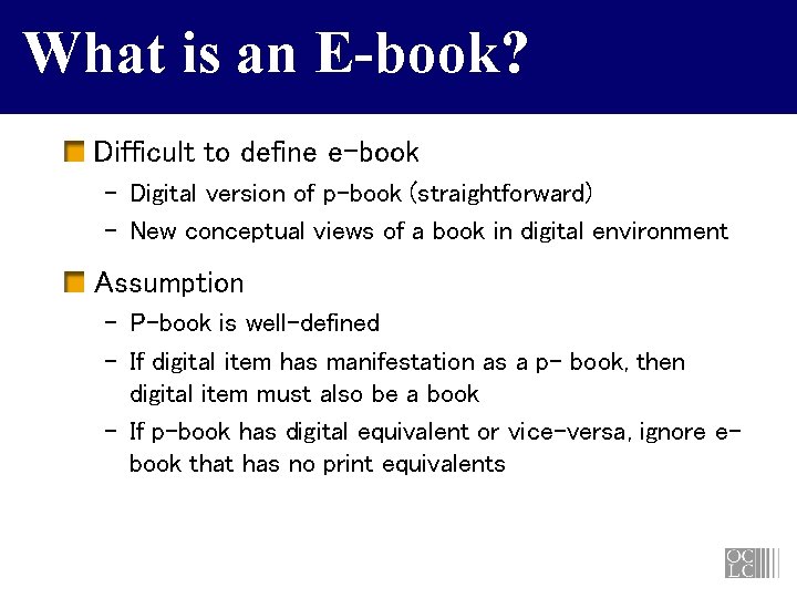 What is an E-book? Difficult to define e-book – Digital version of p-book (straightforward)