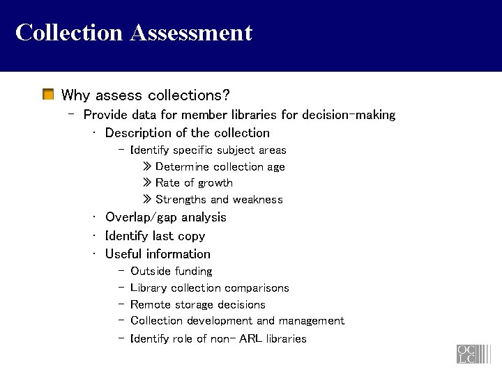 Collection Assessment Why assess collections? – Provide data for member libraries for decision-making •