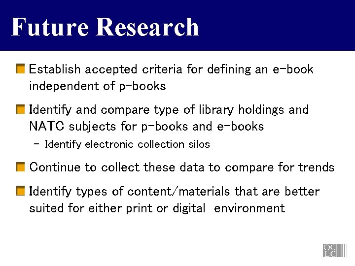 Future Research Establish accepted criteria for defining an e-book independent of p-books Identify and