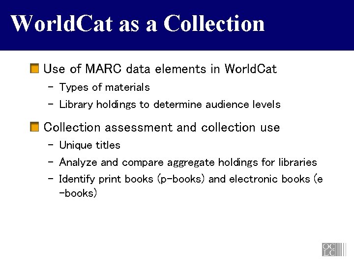 World. Cat as a Collection Use of MARC data elements in World. Cat –