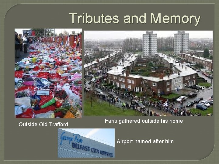 Tributes and Memory Outside Old Trafford Fans gathered outside his home Airport named after