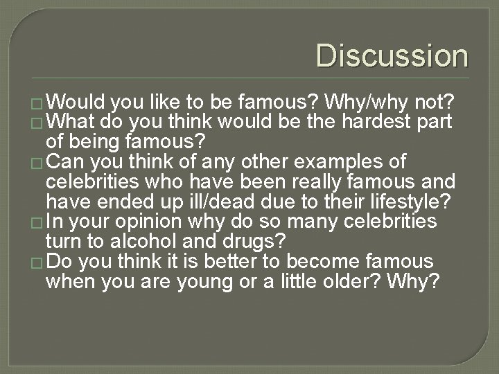 Discussion � Would you like to be famous? Why/why not? � What do you