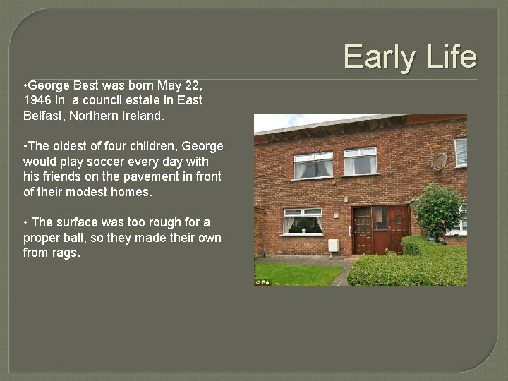 Early Life • George Best was born May 22, 1946 in a council estate