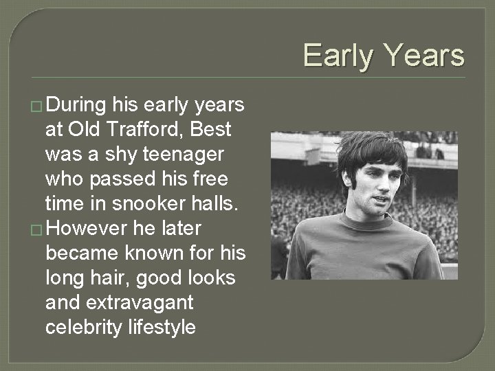 Early Years � During his early years at Old Trafford, Best was a shy