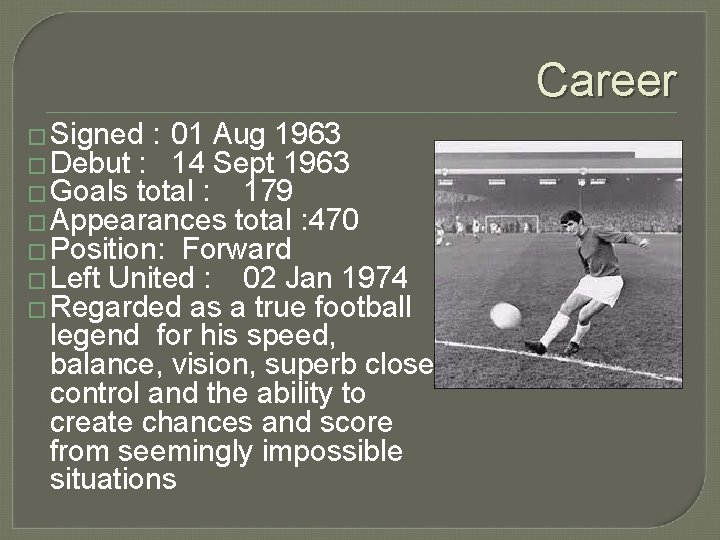 Career � Signed : 01 Aug 1963 � Debut : 14 Sept 1963 �