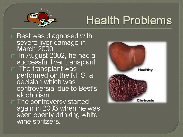 Health Problems � Best was diagnosed with severe liver damage in March 2000. �