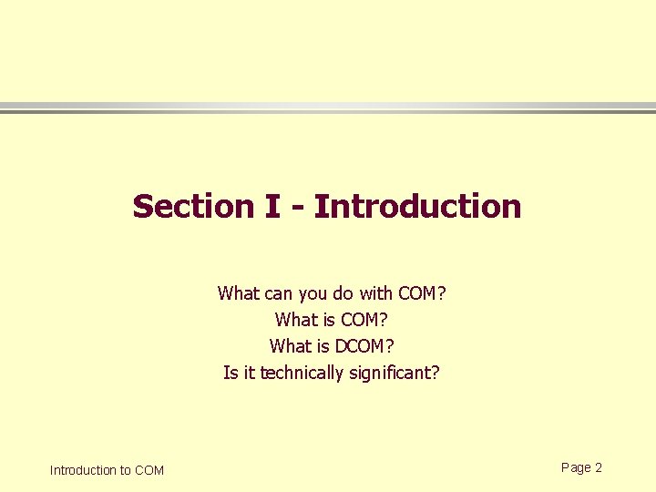 Section I - Introduction What can you do with COM? What is DCOM? Is