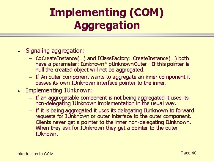 Implementing (COM) Aggregation · Signaling aggregation: – Co. Create. Instance(…) and IClass. Factory: :